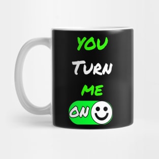 You Turn Me On Humor Shirt Mug